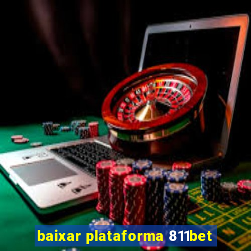 baixar plataforma 811bet